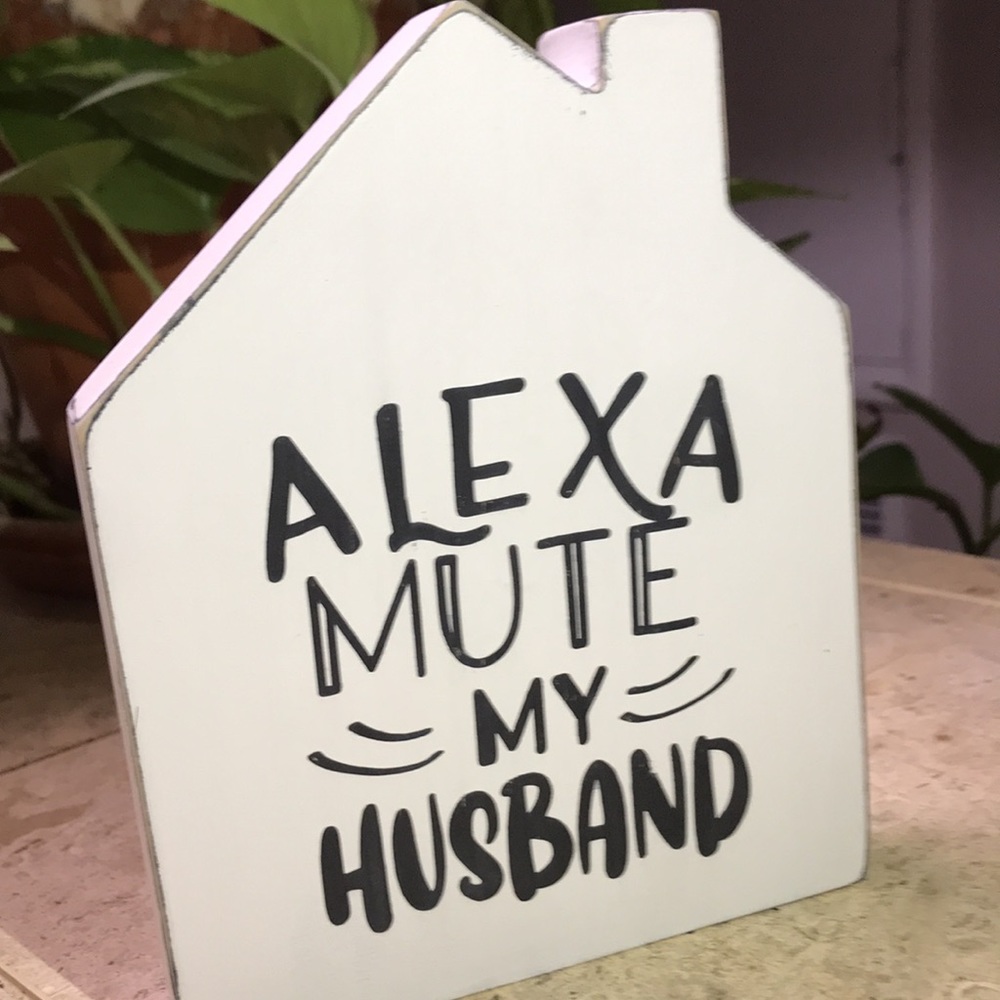 Farmhouse "Alexa Mute My Husband" Wooden House